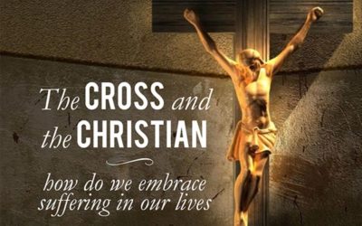 The Cross and the Christian: How do we embrace the suffering in our lives?